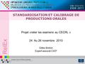 RelEx STANDARDISATION ET CALIBRAGE DE PRODUCTIONS ORALES Projet «relier les examens au CECRL » 24 Au 26 novembre 2010 Gilles Breton Expert associé CIEP.