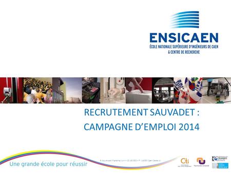 6, boulevard Maréchal Juin – CS 45 053 – F - 14050 Caen Cedex 4 RECRUTEMENT SAUVADET : CAMPAGNE D’EMPLOI 2014.