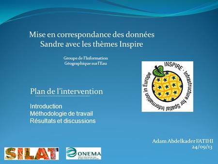 Adam Abdelkader FATIHI 24/09/13 Plan de l’intervention Introduction Méthodologie de travail Résultats et discussions Mise en correspondance des données.