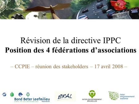Révision de la directive IPPC Position des 4 fédérations d’associations – CCPIE – réunion des stakeholders – 17 avril 2008 –