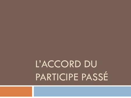 L’ACCORD DU PARTICIPE PASSÉ. Sans auxiliaire  Des fleurs séchées.  Un article vendu.  Des maisons ouvertes.  Des fleurs séché.  Un article vendus.