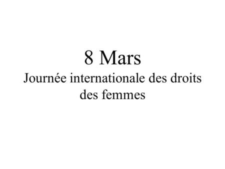 8 Mars Journée internationale des droits des femmes.