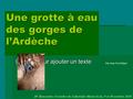 Cliquez pour ajouter un texte Une grotte à eau des gorges de l’Ardèche 20 e Rencontre d’octobre de Labastide-Murat (Lot), 9 et 10 octobre 2010 Par Jean-Yves.