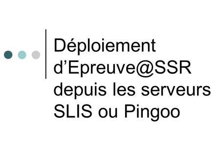 Déploiement depuis les serveurs SLIS ou Pingoo.
