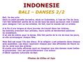 INDONESIE BALI – DANSES 2/2 Bali, île des arts. Dans ce petit paradis terrestre, situé en Indonésie, à l'est de l'île de Java, l'art fait tellement partie.
