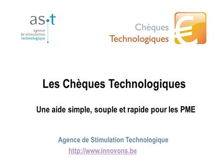 Les Chèques Technologiques Agence de Stimulation Technologique  Une aide simple, souple et rapide pour les PME.