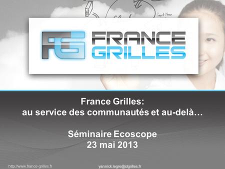 France Grilles: au service des communautés et au-delà… Séminaire Ecoscope 23 mai 2013