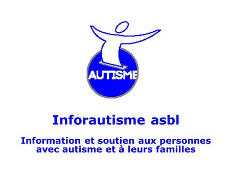 Inforautisme asbl Information et soutien aux personnes avec autisme et à leurs familles.