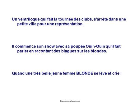 Diaporamas-a-la-con.com Un ventriloque qui fait la tournée des clubs, s'arrête dans une petite ville pour une représentation. Il commence son show avec.