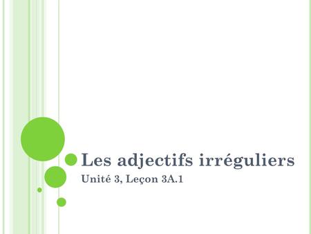 Les adjectifs irréguliers Unité 3, Leçon 3A.1 actif (actifs) – masc. active (actives) – fem.