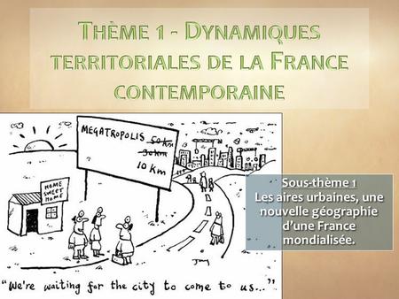 Thème 1 - Dynamiques territoriales de la France contemporaine