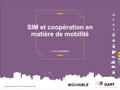 SIM et coopération en matière de mobilité Cécile GONDARD Groupe de Travail AOT SIM, 29 novembre 2011 MOUVABLE.