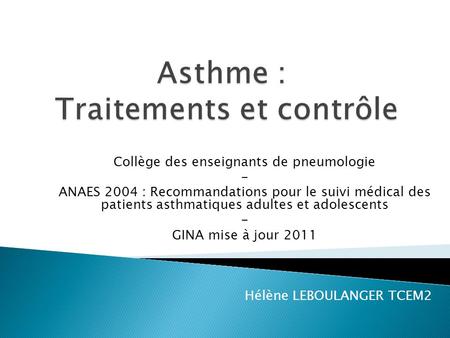 Collège des enseignants de pneumologie - ANAES 2004 : Recommandations pour le suivi médical des patients asthmatiques adultes et adolescents - GINA mise.
