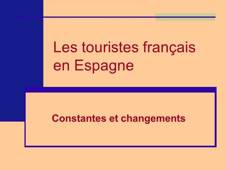 Les touristes français en Espagne Constantes et changements.