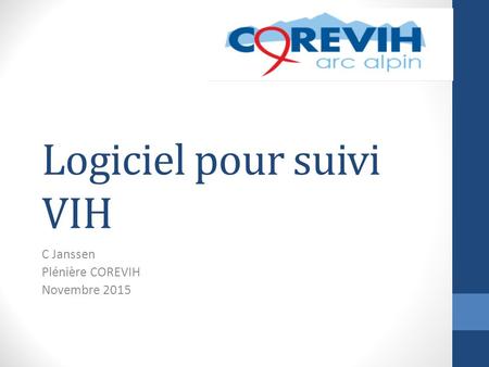 Logiciel pour suivi VIH C Janssen Plénière COREVIH Novembre 2015.