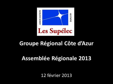 Groupe Régional Côte d’Azur Assemblée Régionale 2013 12 février 2013.