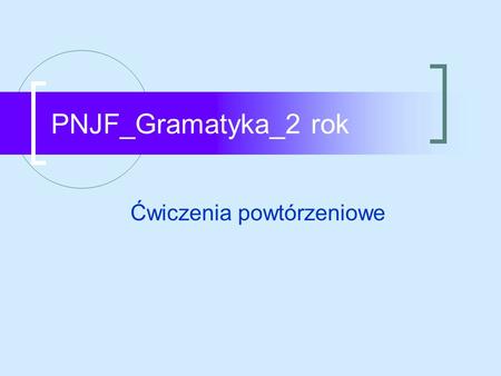 PNJF_Gramatyka_2 rok Ćwiczenia powtórzeniowe. Ex. 1 Écrivez les verbes à la forme convenable : les propositions subordonnées sujets, les subordonnées.
