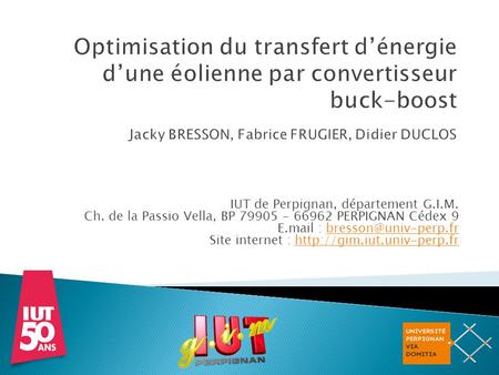 Optimisation du transfert d’énergie d’une éolienne par convertisseur buck-boost Jacky BRESSON, Fabrice FRUGIER, Didier DUCLOS IUT de Perpignan, département.