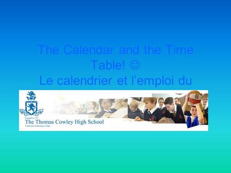 The Calendar and the Time Table! Le calendrier et l’emploi du temps.