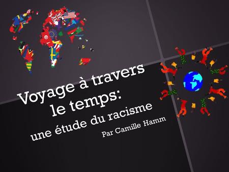 Voyage à travers le temps: une étude du racisme Par Camille Hamm.