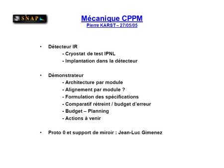 Mécanique CPPM Pierre KARST – 27/05/05 Détecteur IR - Cryostat de test IPNL - Implantation dans la détecteur Démonstrateur - Architecture par module -