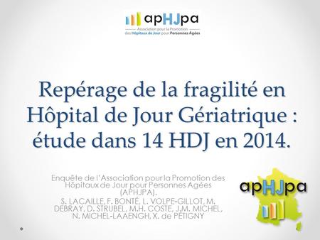 Repérage de la fragilité en Hôpital de Jour Gériatrique : étude dans 14 HDJ en 2014. Enquête de l’Association pour la Promotion des Hôpitaux de Jour pour.