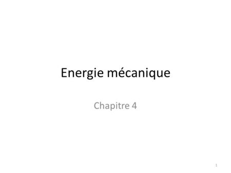 Energie mécanique Chapitre 4 1. 2 Objectif de ce cours L’énergie mécanique est la somme de l’énergie cinétique et de l’énergie potentielle. Il nous faut.
