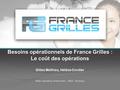 Besoins opérationnels de France Grilles : Le coût des opérations Gilles Mathieu, Hélène Cordier Atelier Opérations 29 Novembre - INRA - Bordeaux.