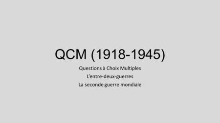 QCM ( ) Questions à Choix Multiples L’entre-deux-guerres