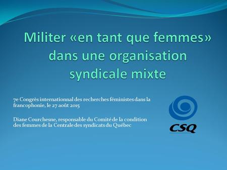 7e Congrès internationnal des recherches féministes dans la francophonie, le 27 août 2015 Diane Courchesne, responsable du Comité de la condition des femmes.