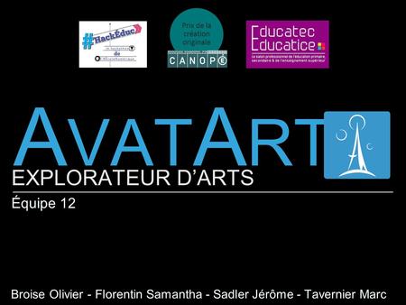 A VAT A RT EXPLORATEUR D’ARTS Équipe 12 Broise Olivier - Florentin Samantha - Sadler Jérôme - Tavernier Marc Prix de la création originale.