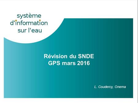 GPA – 19 novembre 2009 1 Révision du SNDE GPS mars 2016 L. Coudercy, Onema.