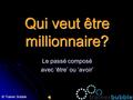 Qui veut être millionnaire? Le passé composé avec ‘être’ ou ‘avoir’ © Trainer Bubble.
