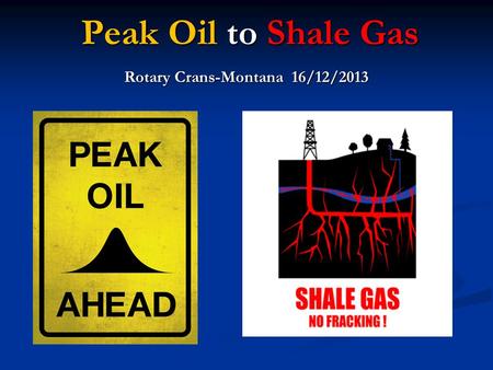 Peak Oil to Shale Gas Rotary Crans-Montana 16/12/2013.