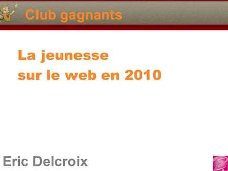 Eric Delcroix Club gagnants La jeunesse sur le web en 2010.