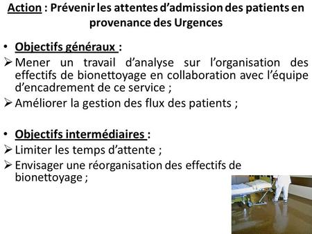 Action : Prévenir les attentes d’admission des patients en provenance des Urgences Objectifs généraux :  Mener un travail d’analyse sur l’organisation.