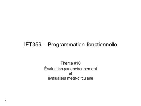 IFT359 – Programmation fonctionnelle Thème #10 Évaluation par environnement et évaluateur méta-circulaire 1.