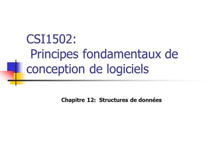 CSI1502: Principes fondamentaux de conception de logiciels Chapitre 12: Structures de données.