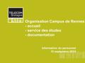 Organisation Campus de Rennes - accueil - service des études - documentation Information du personnel 10 septembre 2010.