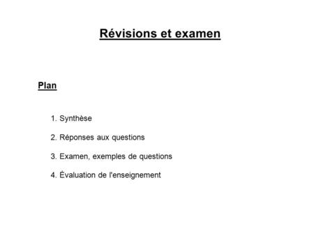 Révisions et examen Plan 1. Synthèse 2. Réponses aux questions