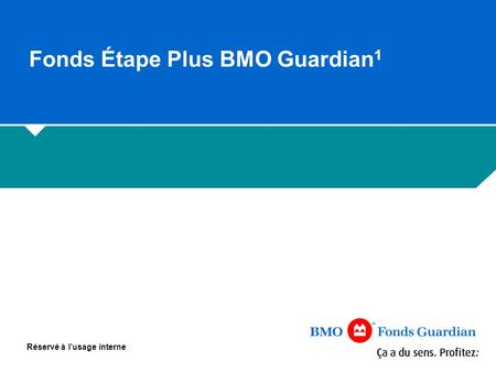 Réservé à l’usage interne Fonds Étape Plus BMO Guardian 1.