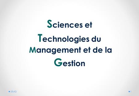 S ciences et T echnologies du Management et de la G estion STMG1.