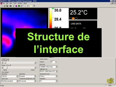 Structure de l’interface. Le thermogramme instantané vu par l’objectif de la caméra Structure de l’interface Les couleurs varient du bleu foncé au blanc.
