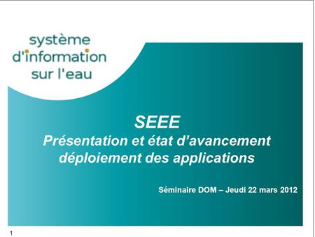 1 SEEE Présentation et état d’avancement déploiement des applications Séminaire DOM – Jeudi 22 mars 2012.