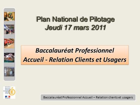 Baccalauréat Professionnel Accueil – Relation clients et usagers Baccalauréat Professionnel Accueil - Relation Clients et Usagers Baccalauréat Professionnel.