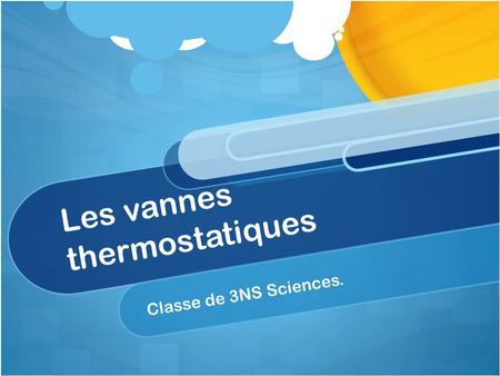 Les vannes thermostatiques Classe de 3NS Sciences.