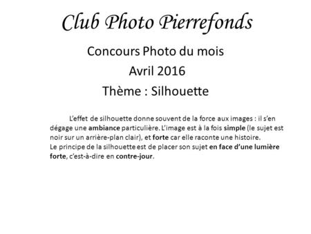 Club Photo Pierrefonds Concours Photo du mois Avril 2016 Thème : Silhouette L’effet de silhouette donne souvent de la force aux images : il s’en dégage.