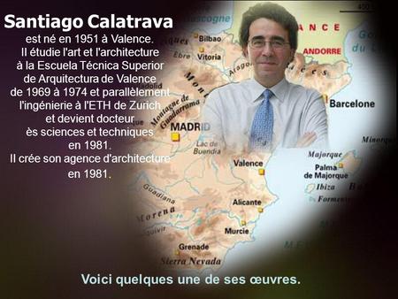 Santiago Calatrava est né en 1951 à Valence. Il étudie l'art et l'architecture à la Escuela Técnica Superior de Arquitectura de Valence de 1969 à 1974.