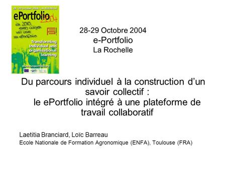 28-29/10/04 Enfa 28-29 Octobre 2004 e-Portfolio La Rochelle Du parcours individuel à la construction d’un savoir collectif : le ePortfolio intégré à une.