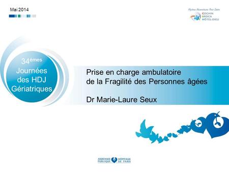 Mai 2014 Prise en charge ambulatoire de la Fragilité des Personnes âgées Dr Marie-Laure Seux 34 èmes Journées des HDJ Gériatriques.